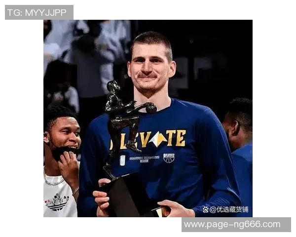尼古拉约基奇如何在NBA赛场上展现统治力与领导魅力